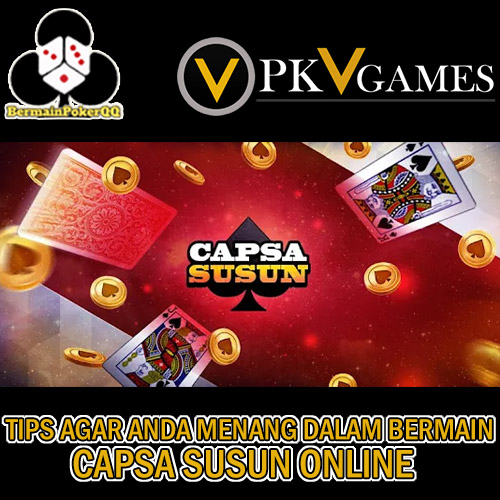 Tips Agar Anda Menang Dalam Bermain Capsa Susun Online