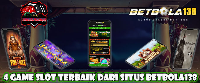 4 Game Slot Terbaik Dari Situs Betbola138