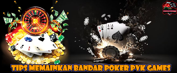 Tips Memainkan Bandar Poker Pkv Games