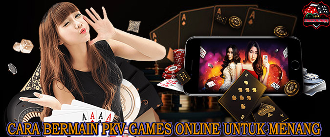 Cara Bermain Pkv Games Online untuk Menang